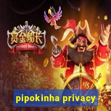 pipokinha privacy